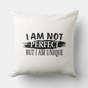 I am not perfect, but I am unique Cushion