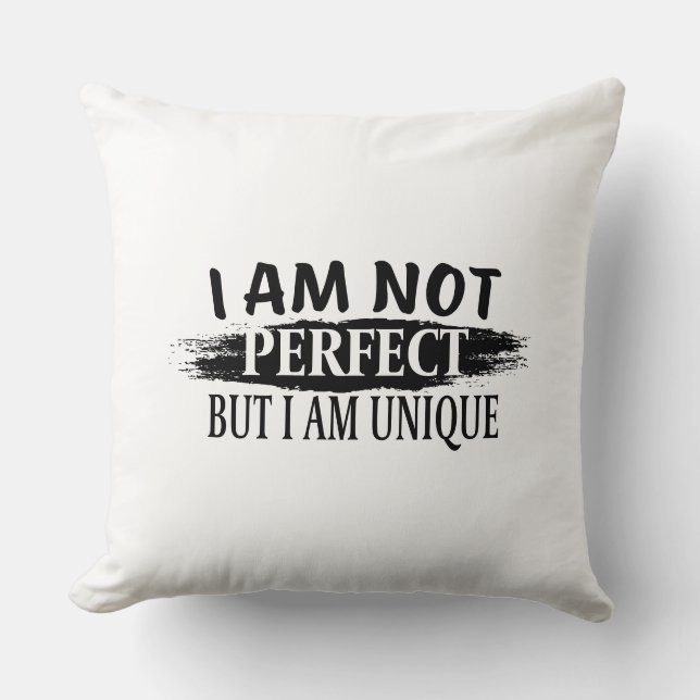 I am not perfect, but I am unique Cushion (Front)