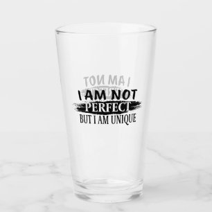 I am not perfect, but I am unique Glass