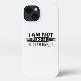 I am not perfect, but I am unique iPhone 13 Case