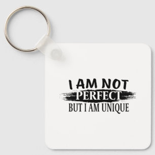 I am not perfect, but I am unique Key Ring
