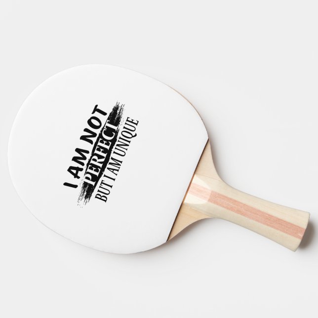 I am not perfect, but I am unique Ping Pong Paddle (Side)