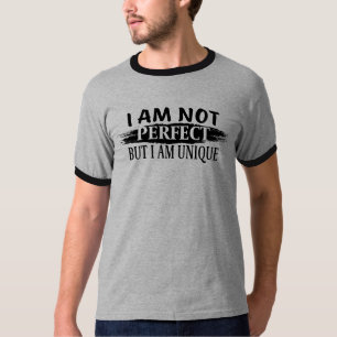 I am not perfect, but I am unique T-Shirt