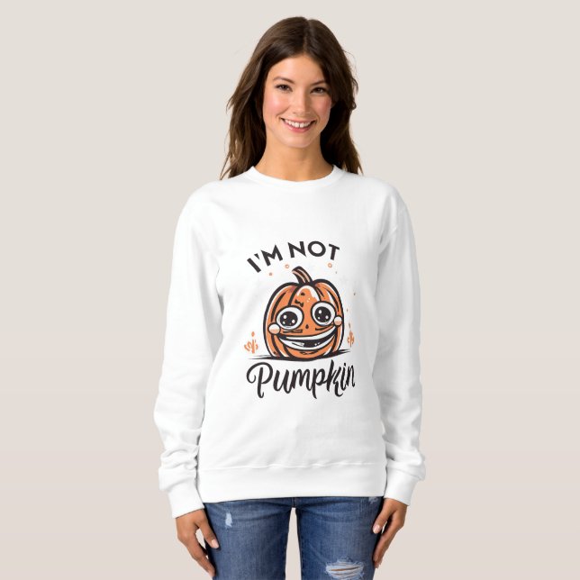 I am not pumpkin sweatshirt (Front Full)