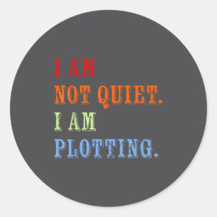 I Am Not Quiet I Am Plotting Funny Writing Quote  Classic Round Sticker