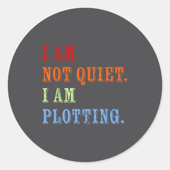 I Am Not Quiet I Am Plotting Funny Writing Quote  Classic Round Sticker (Front)