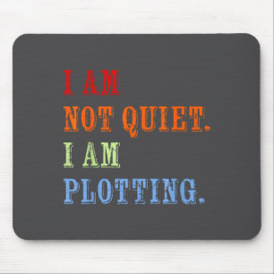 I Am Not Quiet I Am Plotting Funny Writing Quote  Mouse Mat