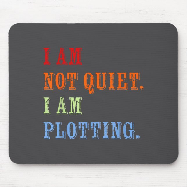 I Am Not Quiet I Am Plotting Funny Writing Quote  Mouse Mat (Front)