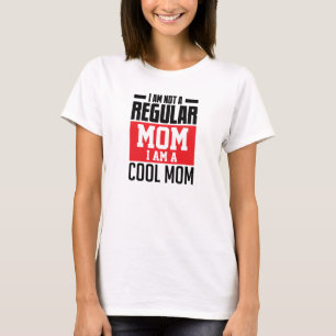 I am not regular mom I am cool mom funny T-Shirt