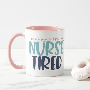 I Am Not Regular Tired I Am Nurse Tired Mug