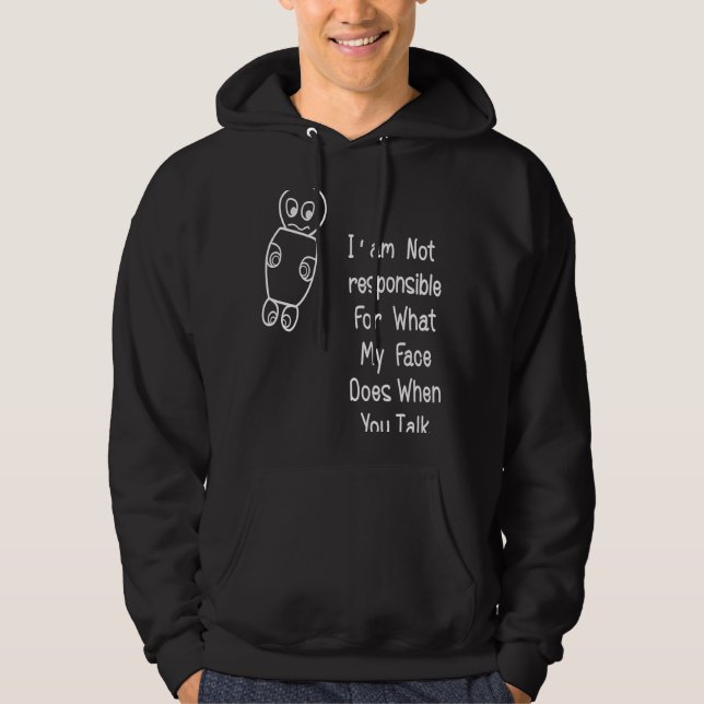 I Am Not Responsible For What.My Face Does When Yo Hoodie (Front)