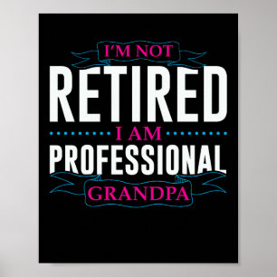 I am Not Retired I am Professional Grandpa Poster