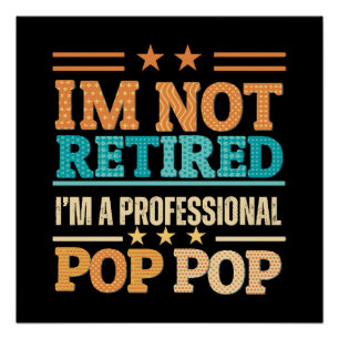 I am not retired I am professional pop pop Poster