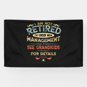 I Am Not Retired I'm Under New Management Banner