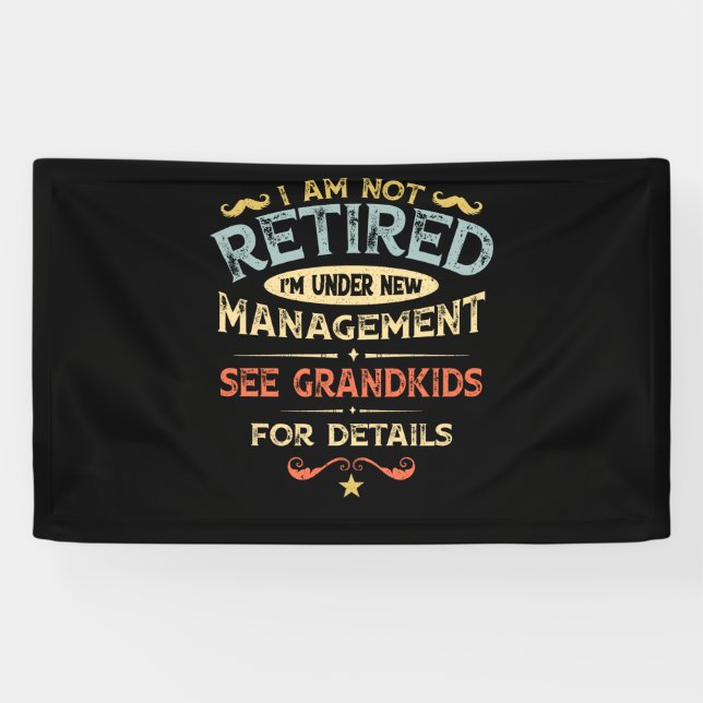 I Am Not Retired I'm Under New Management Banner (Horizontal)