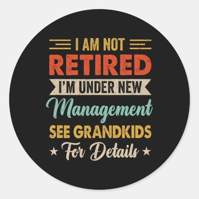 I Am Not Retired Im Under New Management See Grand Classic Round Sticker (Front)