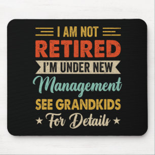 I Am Not Retired Im Under New Management See Grand Mouse Mat