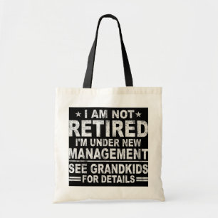 I am not retired I'm under new management see Tote Bag