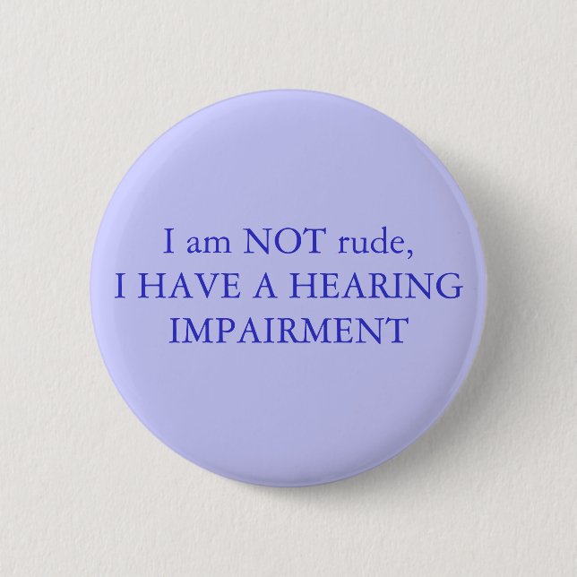 I am NOT rude,I have a hearing impairment 6 Cm Round Badge (Front)