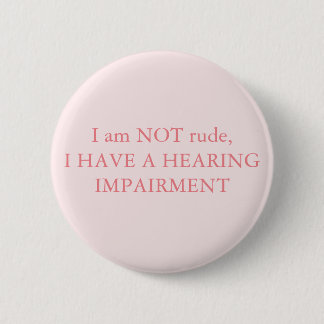 I am NOT rude, I have a hearing impairment Pink 6 Cm Round Badge