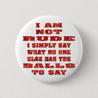 I Am Not Rude I Simply Say What No One Else Has