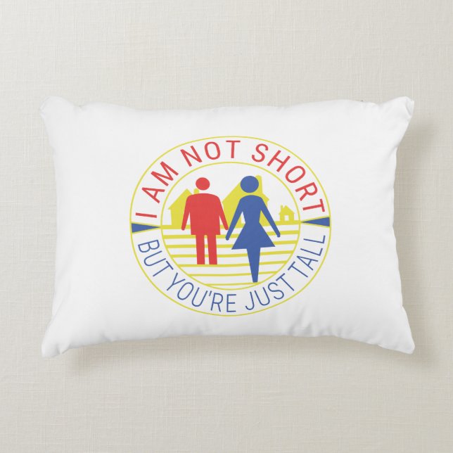 I am not short but you're just tall decorative cushion (Front)