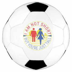 I am not short but you're just tall football