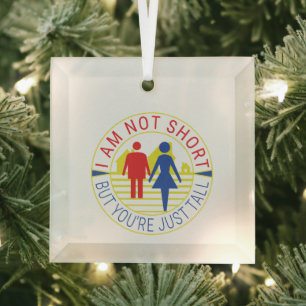 I am not short but you're just tall glass tree decoration