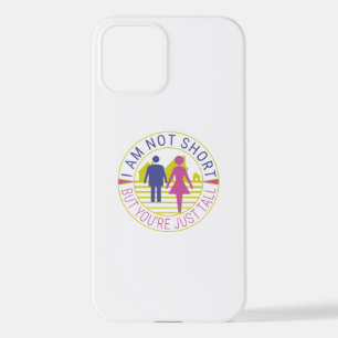 I am not short but you're just tall iPhone 12 case