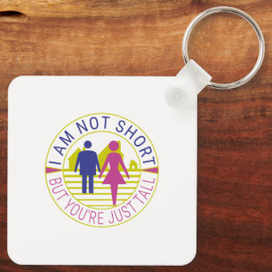 I am not short but you're just tall key ring