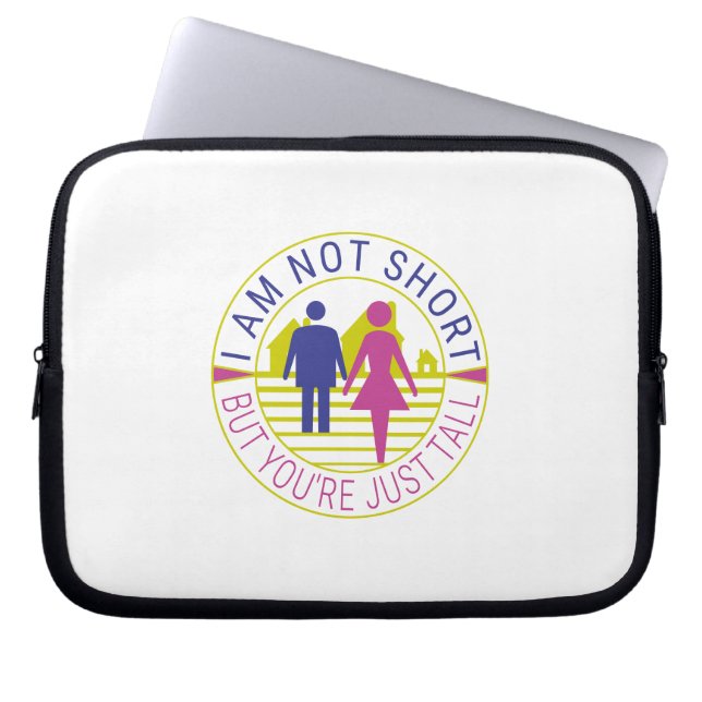 I am not short but you're just tall laptop sleeve (Front)