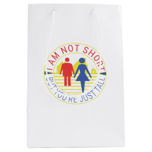 I am not short but you're just tall medium gift bag