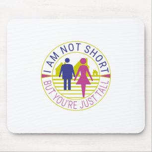 I am not short but you're just tall mouse mat