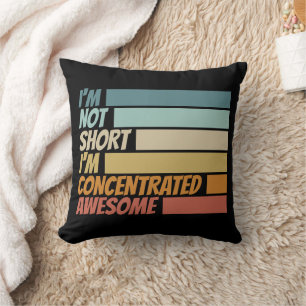I am not short I am concentrated awesome funny Cushion
