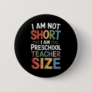 I Am Not Short I Am Preschool Teacher Size 6 Cm Round Badge