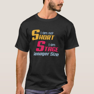 I Am Not Short I Am Stage Manager Size Musical Mus T-Shirt