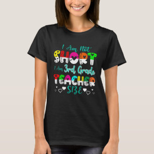I Am Not Short I m 3rd Grade Teacher Size Teacher T-Shirt