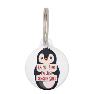 I Am Not Short, I'm Just Penguin-Sized Pet Tag