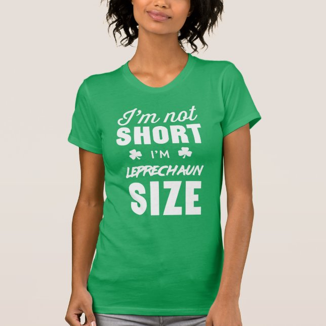 I am not short I'm leprechaun size T-Shirt (Front)