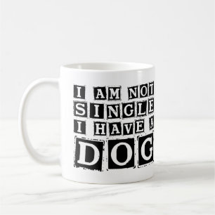 I Am Not Single I Have a Dog Coffee Mug – Funny 