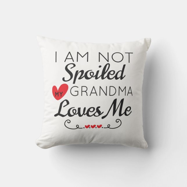 I Am Not Spoiled My Grandma Loves Me Family Cushion (Front)