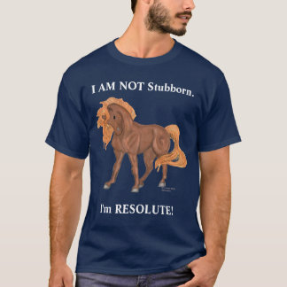 I AM NOT Stubborn Horse T-Shirt