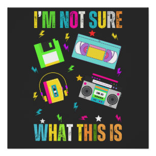 I Am Not Sure What This Is Men Women Kid 70s,80,90 Poster