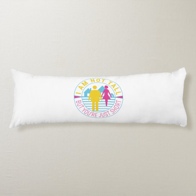 I am not tall but you're just short body cushion (Front)