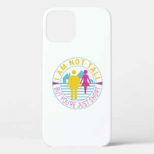 I am not tall but you're just short iPhone 12 case