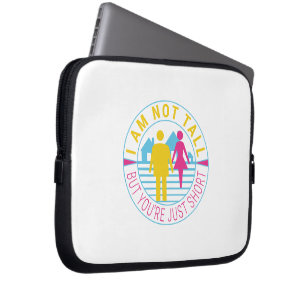I am not tall but you're just short laptop sleeve