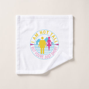I am not tall but you're just short wash cloth