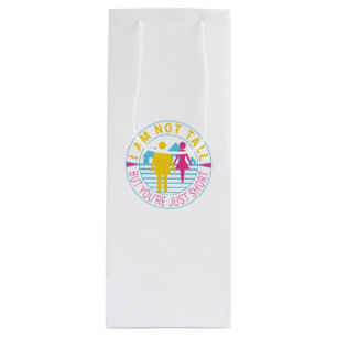 I am not tall but you're just short wine gift bag