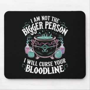 I Am Not The Bigger Person I Will Curse Your Blood Mouse Mat