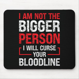 I Am Not The Bigger Person I Will Curse Your Blood Mouse Mat